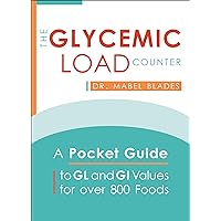 The Glycemic Load Counter: A Pocket Guide to GL and GI Values for over 800 Foods The Glycemic Load Counter: A Pocket Guide to GL and GI Values for over 800 Foods Kindle Paperback