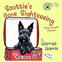 Scottie's Gone Sightseeing: Lincoln's European Adventure Scottie's Gone Sightseeing: Lincoln's European Adventure Paperback Kindle