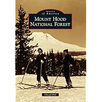 Mount Hood National Forest (Images of America) Mount Hood National Forest (Images of America) Paperback Kindle Hardcover
