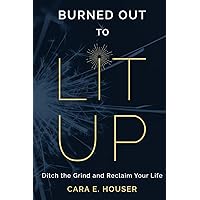 Burned Out to Lit Up: Ditch the Grind and Reclaim Your Life Burned Out to Lit Up: Ditch the Grind and Reclaim Your Life Paperback Kindle Audible Audiobook