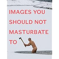 Images You Should Not Masturbate To Images You Should Not Masturbate To Paperback Kindle
