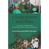 Cambodians and Their Doctors: A Medical Anthropology of Colonial and Post-Colonial Cambodia (Nias Monographs, 117) Cambodians and Their Doctors: A Medical Anthropology of Colonial and Post-Colonial Cambodia (Nias Monographs, 117) Hardcover Paperback