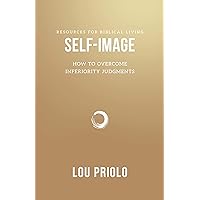 Self-Image: How to Overcome Inferiority Judgments (Resources for Biblical Living) Self-Image: How to Overcome Inferiority Judgments (Resources for Biblical Living) Paperback