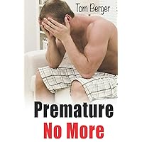 Premature No More: How I managed to last longer in bed by overcoming fear and nervousness Premature No More: How I managed to last longer in bed by overcoming fear and nervousness Paperback