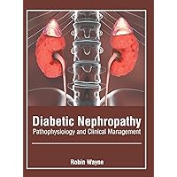 Diabetic Nephropathy: Pathophysiology and Clinical Management Diabetic Nephropathy: Pathophysiology and Clinical Management Hardcover
