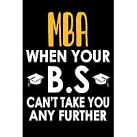 MBA When Your B.S. Can't Take You Any Further: Master of Business Administration Graduation Gift. Funny Graduation Day Gifts For Master Students. Education Family Commencement Convocation