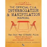 The Official CIA Interrogation & Manipulation Manual: The Cold War KUBARK Files - Updated 2014 Release, Full-Size Edition, Newly Indexed with Glossary (Carlile Intelligence Library) The Official CIA Interrogation & Manipulation Manual: The Cold War KUBARK Files - Updated 2014 Release, Full-Size Edition, Newly Indexed with Glossary (Carlile Intelligence Library) Paperback