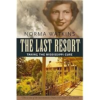The Last Resort: Taking the Mississippi Cure (Willie Morris Books in Memoir and Biography) The Last Resort: Taking the Mississippi Cure (Willie Morris Books in Memoir and Biography) Hardcover Kindle Paperback