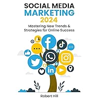 Social Media Marketing 2024: Mastering New Trends & Strategies for Online Success Social Media Marketing 2024: Mastering New Trends & Strategies for Online Success Kindle Paperback