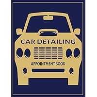 Car Detailing Appointment Book: 52 Weeks of Undated Planner with 15-Minute Time Slots to Jot In Client’s Scheduled Sessions: Customer Contact Information Address Book and Tracker of Services Rendered