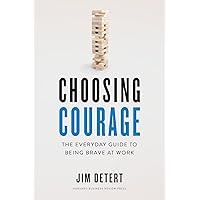 Choosing Courage: The Everyday Guide to Being Brave at Work Choosing Courage: The Everyday Guide to Being Brave at Work Hardcover Audible Audiobook Kindle Audio CD