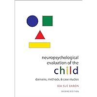 Neuropsychological Evaluation of the Child: Domains, Methods, & Case Studies Neuropsychological Evaluation of the Child: Domains, Methods, & Case Studies Hardcover eTextbook