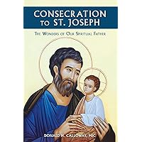 Consecration to St. Joseph: The Wonders of Our Spiritual Father Consecration to St. Joseph: The Wonders of Our Spiritual Father Paperback Kindle Audible Audiobook Hardcover Audio CD