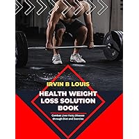 Health Weight Loss Solution Book: Combat Liver Fatty Disease through Diet and Exercise