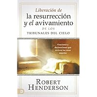 Liberación de la resurrección y el avivamiento de los Tribunales del Cielo (Spanish Edition): Oraciones y declaraciones que reviven las cosas muertas Liberación de la resurrección y el avivamiento de los Tribunales del Cielo (Spanish Edition): Oraciones y declaraciones que reviven las cosas muertas Paperback Kindle