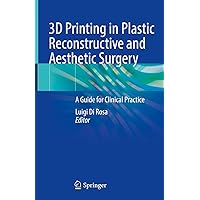 3D Printing in Plastic Reconstructive and Aesthetic Surgery: A Guide for Clinical Practice 3D Printing in Plastic Reconstructive and Aesthetic Surgery: A Guide for Clinical Practice Kindle Hardcover Paperback
