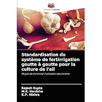 Standardisation du système de fertirrigation goutte à goutte pour la culture de l'ail: Moyen de minimiser l'utilisation des intrants (French Edition)