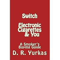 Switch: Electronic Cigarettes & You; a Smoker's Buying Guide Switch: Electronic Cigarettes & You; a Smoker's Buying Guide Paperback