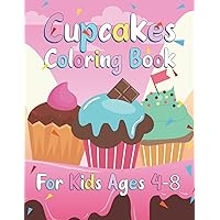 Cupcake Coloring Book For Kids Ages 4-8: A Collection Of Cupcake Coloring Pages For Kids, Cute Cupcakes, Baby Girl, Easy Coloring Pages For Kids, Birthday And Christmas Gifts For Kids Of Sweet Lovers