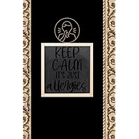 Keep Calm It’s Just Allergies: Log Bookkeep Weekly planner Food Sensitivity Allergy Planner & Symptoms tracker (6’ x 9’ Inches 110 Pages)