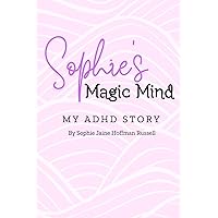 Sophie's Magic Mind: My ADHD Story Sophie's Magic Mind: My ADHD Story Paperback Kindle