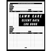Lawn Care Client Data Log Book: Track Your Landscaper Customer Services Task Sheets In Notebook | Keep Record Of 220 Lawn Mowing Client's Appointment ... & Price | 120 Pages | Size 8.5 x 11 Inches