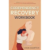Codependency Recovery Workbook: 9 Steps to Overcome Fear of Abandonment, Stop Pleasing People & Develop Healthy Relationships (The Power of Healing) Codependency Recovery Workbook: 9 Steps to Overcome Fear of Abandonment, Stop Pleasing People & Develop Healthy Relationships (The Power of Healing) Paperback Kindle Hardcover