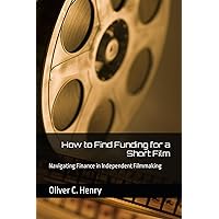 How to Find Funding for a Short Film: Navigating Finance in Independent Filmmaking