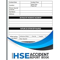 HSE Accident Report Book: Workplace HSE Compliant Incident Report Log Book | Health & Safety