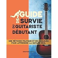 Guide de survie du guitariste débutant: Méthode pratique pour apprendre la guitare seul, méthode guitare débutant pour adultes et adolescents (French Edition)