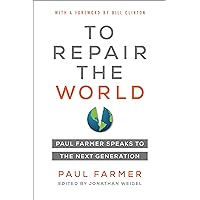 To Repair the World: Paul Farmer Speaks to the Next Generation (Volume 29) (California Series in Public Anthropology) To Repair the World: Paul Farmer Speaks to the Next Generation (Volume 29) (California Series in Public Anthropology) Paperback Audible Audiobook Kindle Hardcover MP3 CD
