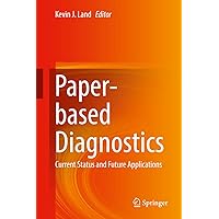 Paper-based Diagnostics: Current Status and Future Applications Paper-based Diagnostics: Current Status and Future Applications Kindle Hardcover