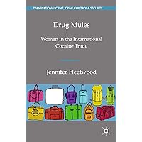 Drug Mules: Women in the International Cocaine Trade (Transnational Crime, Crime Control and Security) Drug Mules: Women in the International Cocaine Trade (Transnational Crime, Crime Control and Security) Kindle Hardcover Paperback