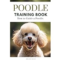 Poodle Training Book: How to Guide a Poodle
