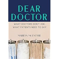Dear Doctor: What Doctors Don't Ask, What Patients Need to Say Dear Doctor: What Doctors Don't Ask, What Patients Need to Say Paperback Kindle