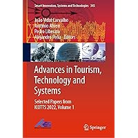 Advances in Tourism, Technology and Systems: Selected Papers from ICOTTS 2022, Volume 1 (Smart Innovation, Systems and Technologies Book 345) Advances in Tourism, Technology and Systems: Selected Papers from ICOTTS 2022, Volume 1 (Smart Innovation, Systems and Technologies Book 345) Kindle Hardcover
