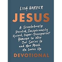 JESUS: A Scandalously Devoted, Conspicuously Uncool, Super-Transparent Homage to Who Our Savior Is and How Much He Loves Us Devotional JESUS: A Scandalously Devoted, Conspicuously Uncool, Super-Transparent Homage to Who Our Savior Is and How Much He Loves Us Devotional Hardcover Kindle