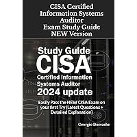 CISA Certified Information Systems Auditor Exam Study Guide - NEW Version: Easily Pass the NEW CISA Exam on your first Try (Latest Questions + Detailed Explanation) CISA Certified Information Systems Auditor Exam Study Guide - NEW Version: Easily Pass the NEW CISA Exam on your first Try (Latest Questions + Detailed Explanation) Paperback Kindle Hardcover