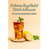 Delicious Non-Alcohol Drinks in Summer: 33 Refresh Alcohol-Free Drinks: Summer Non-Alcohol Drinks Delicious Non-Alcohol Drinks in Summer: 33 Refresh Alcohol-Free Drinks: Summer Non-Alcohol Drinks Paperback Kindle