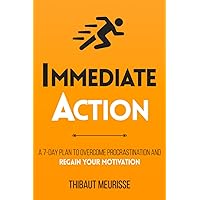 Immediate Action: A 7-Day Plan to Overcome Procrastination and Regain Your Motivation (Productivity Series) Immediate Action: A 7-Day Plan to Overcome Procrastination and Regain Your Motivation (Productivity Series) Kindle Paperback Audible Audiobook