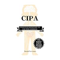 CIPA: Congenital Insensitivity to pain with Anhidrosis CIPA: Congenital Insensitivity to pain with Anhidrosis Kindle Paperback