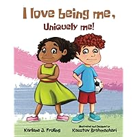 I Love Being Me, Uniquely Me! I Love Being Me, Uniquely Me! Paperback Kindle