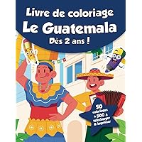 Livre de coloriage pour enfants - Le Guatemala (dès 2 ans): 50 coloriages + 500 à télécharger & imprimer ! (French Edition)