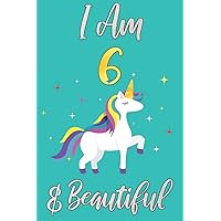 I Am 6 & Beautiful: Unicorn Notebook/Journal for 6 Year Old Girl, Birthday Gift for Little Girl Magical Fantasy Lined Notebook