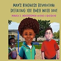 Max’s Kindness Revolution: Defeating the Bully with Love Max’s Kindness Revolution: Defeating the Bully with Love Paperback Kindle
