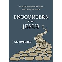 Encounters with Jesus: Forty Reflections on Knowing and Loving the Savior Encounters with Jesus: Forty Reflections on Knowing and Loving the Savior Paperback Kindle
