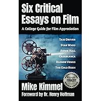 Six Critical Essays on Film: A College Guide for Film Appreciation (The Professional Actor Series) Six Critical Essays on Film: A College Guide for Film Appreciation (The Professional Actor Series) Paperback Kindle Hardcover