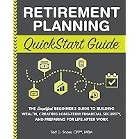Retirement Planning QuickStart Guide: The Simplified Beginner’s Guide to Building Wealth, Creating Long-Term Financial Security, and Preparing for ... Work (Personal Finance - QuickStart Guides) Retirement Planning QuickStart Guide: The Simplified Beginner’s Guide to Building Wealth, Creating Long-Term Financial Security, and Preparing for ... Work (Personal Finance - QuickStart Guides) Paperback Kindle Audible Audiobook Hardcover Spiral-bound