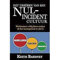 HET CREËREN VAN EEN NUL INCIDENT CULTUUR: Werknemers veilig laten werken als het management er niet is (Dutch Edition)