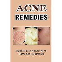 Acne Remedies: Quick & Easy Natural Acne Home Spa Treatments